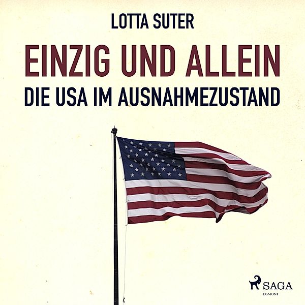 Einzig und allein - Die USA im Ausnahmezustand (Ungekürzt), Lotta Suter