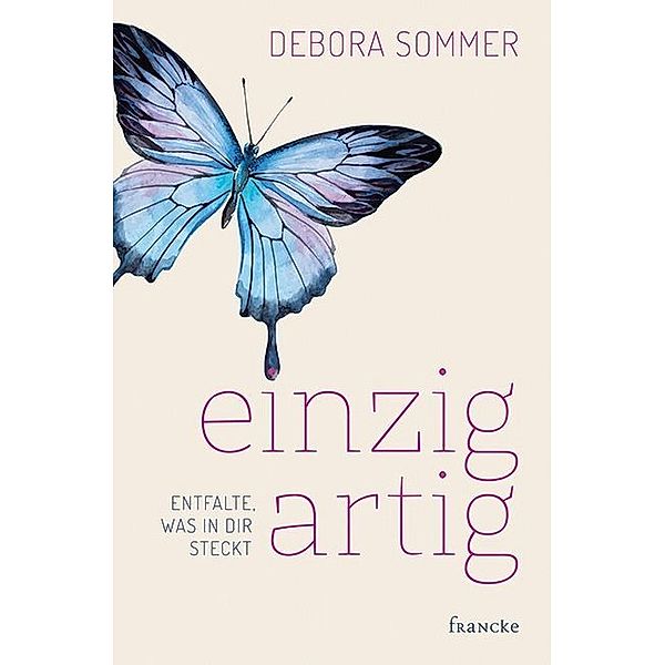 einzigartig - Entfalte, was in dir steckt, Debora Sommer