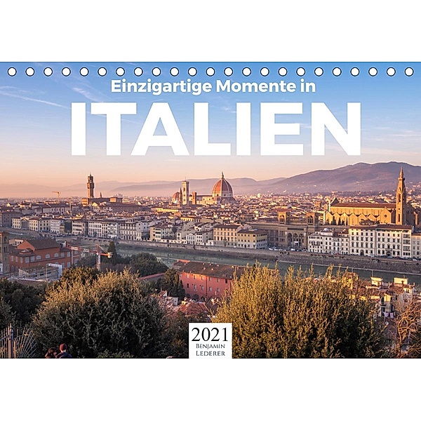 Einzigartige Momente in Italien. (Tischkalender 2021 DIN A5 quer), Benjamin Lederer