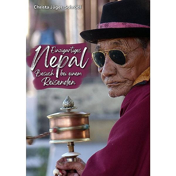 Einzigartiges Nepal - geheimnisvolles Land mit uralter Kultur und ganz besonderen Menschen., Christa Jäger-Schrödl