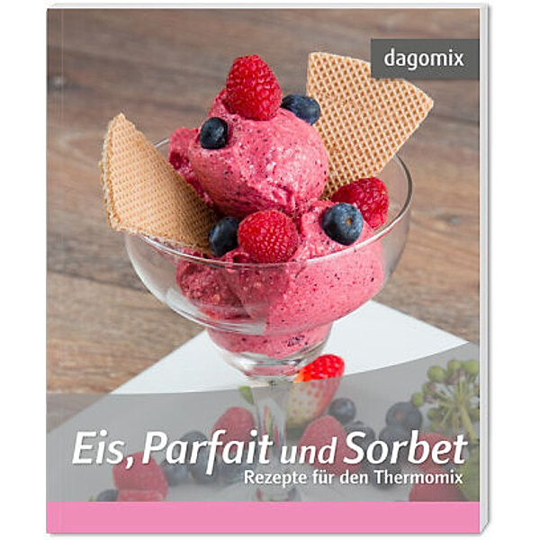 Eis, Parfait und Sorbet - Rezepte für den Thermomix, Andrea Dargewitz, Gabriele Dargewitz