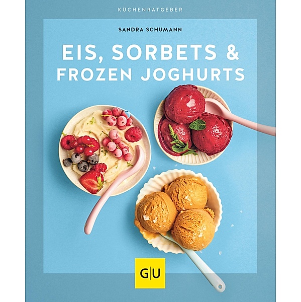 Eis, Sorbets & Frozen Joghurts / GU KüchenRatgeber, Sandra Schumann