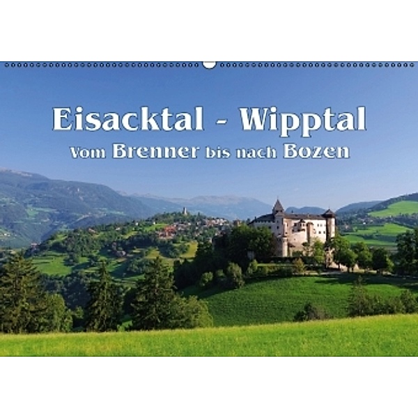 Eisacktal - Wipptal - Vom Brennen bis nach Bozen (Wandkalender 2016 DIN A2 quer), LianeM