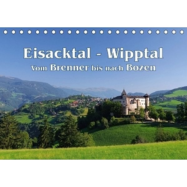 Eisacktal - Wipptal - Vom Brennen bis nach Bozen (Tischkalender 2017 DIN A5 quer), LianeM