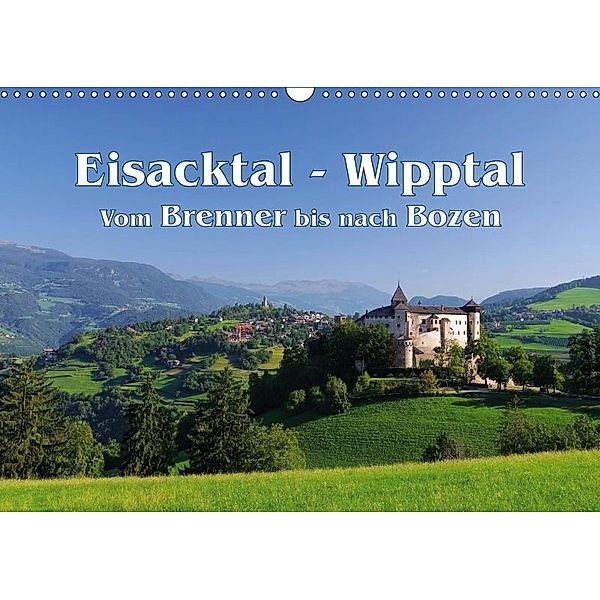 Eisacktal - Wipptal - Vom Brennen bis nach Bozen (Wandkalender 2019 DIN A3 quer), LianeM