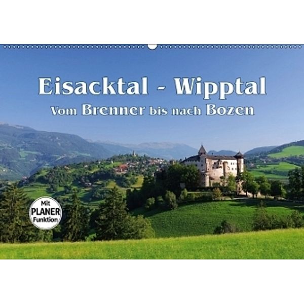 Eisacktal - Wipptal - Vom Brenner bis nach Bozen (Wandkalender 2017 DIN A2 quer), LianeM