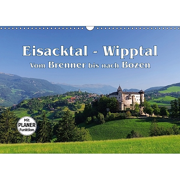 Eisacktal - Wipptal - Vom Brenner bis nach Bozen (Wandkalender 2018 DIN A3 quer), LianeM