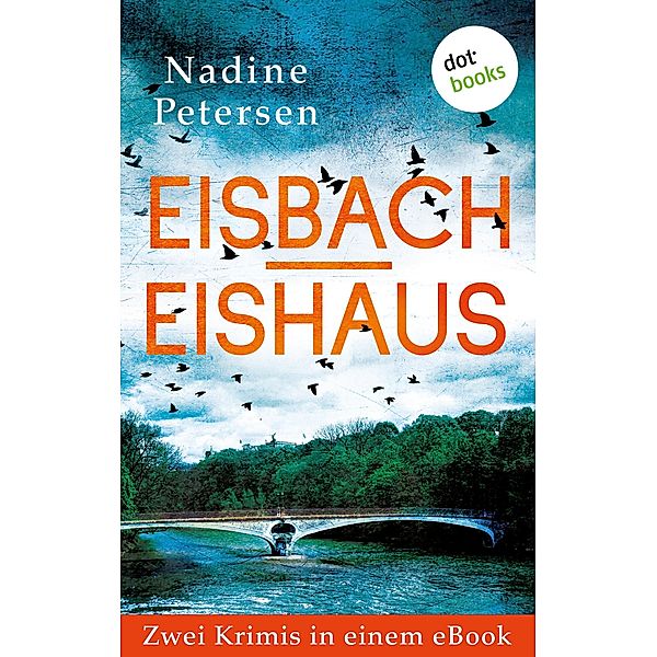 Eisbach & Eishaus: Zwei Kriminalromane in einem eBook, Nadine Petersen