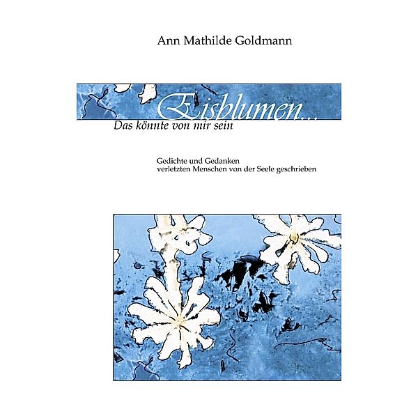 Eisblumen..., Ann Mathilde Goldmann