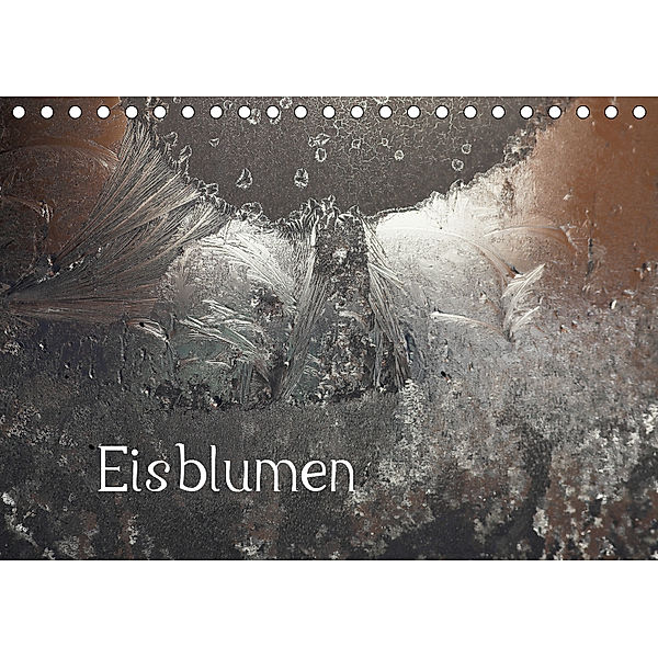 Eisblumen (Tischkalender 2019 DIN A5 quer), Günther Essbach