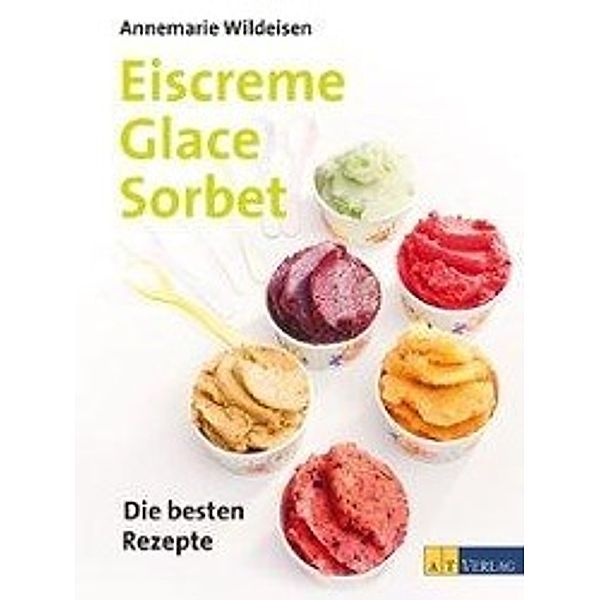 Eiscreme, Glace, Sorbet, Annemarie Wildeisen