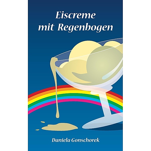 Eiscreme mit Regenbogen, Daniela Gonschorek