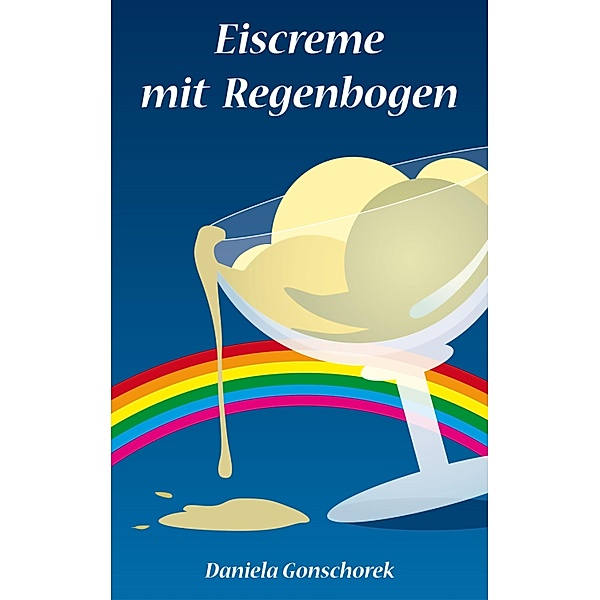 Eiscreme mit Regenbogen, Daniela Gonschorek
