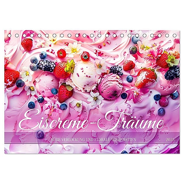 Eiscreme-Träume - Süße Verlockung und florale Schönheiten (Tischkalender 2025 DIN A5 quer), CALVENDO Monatskalender, Calvendo, Anja Frost