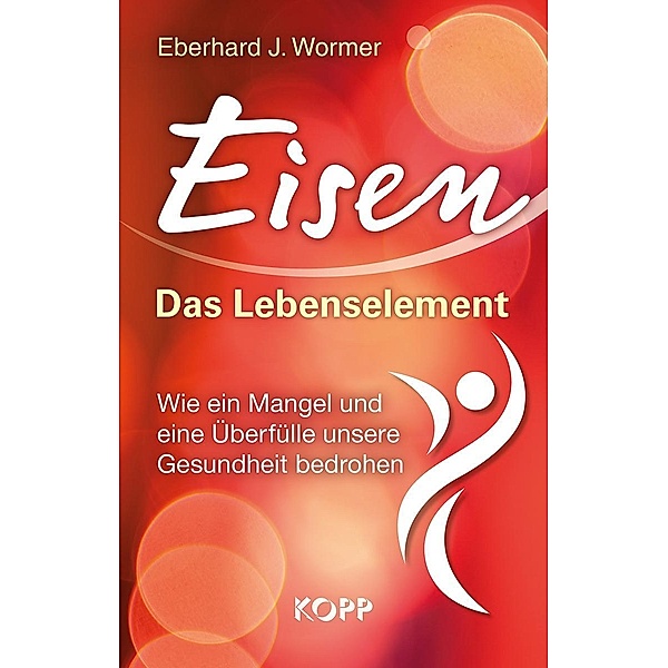 Eisen: Das Lebenselement, Eberhard J. Wormer