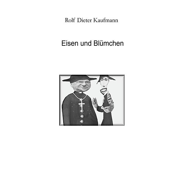 Eisen und Blümchen, Rolf Dieter Kaufmann