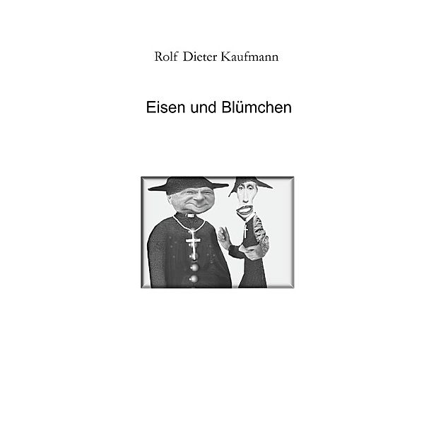 Eisen und Blümchen, Rolf Dieter Kaufmann