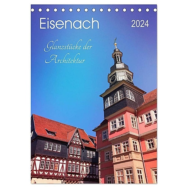 Eisenach - Glanzstücke der Architektur (Tischkalender 2024 DIN A5 hoch), CALVENDO Monatskalender, Gaby Wojciech
