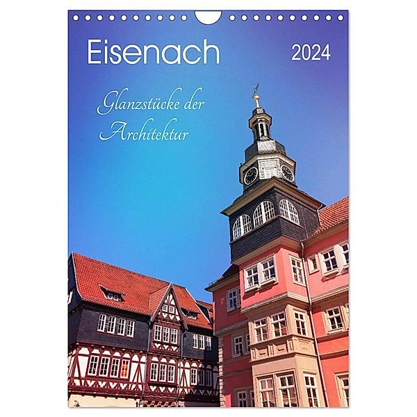 Eisenach - Glanzstücke der Architektur (Wandkalender 2024 DIN A4 hoch), CALVENDO Monatskalender, Gaby Wojciech