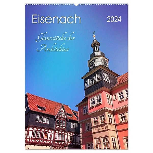 Eisenach - Glanzstücke der Architektur (Wandkalender 2024 DIN A2 hoch), CALVENDO Monatskalender, Gaby Wojciech