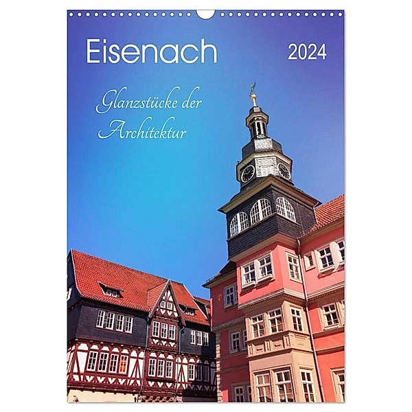 Eisenach - Glanzstücke der Architektur (Wandkalender 2024 DIN A3 hoch), CALVENDO Monatskalender, Gaby Wojciech