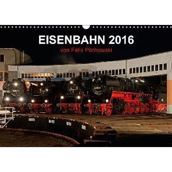 Eisenbahn 2016 (Wandkalender 2016 DIN A3 quer), Felix Pilchowski