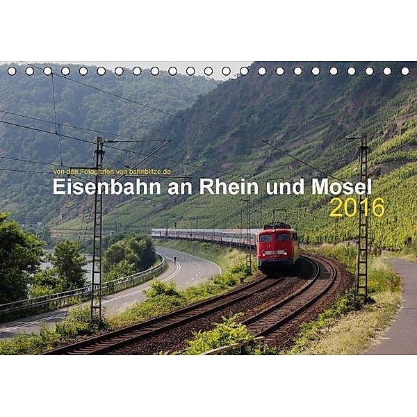 Eisenbahn an Rhein und Mosel 2016 (Tischkalender 2016 DIN A5 quer), Stefan Jeske, Jan Filthaus, Jan van Dyk