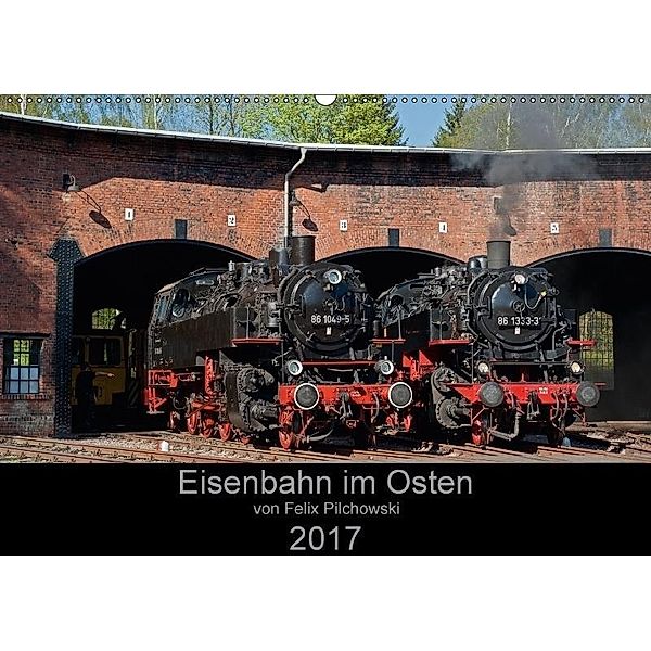 Eisenbahn im Osten 2017 (Wandkalender 2017 DIN A2 quer), Felix Pilchowski