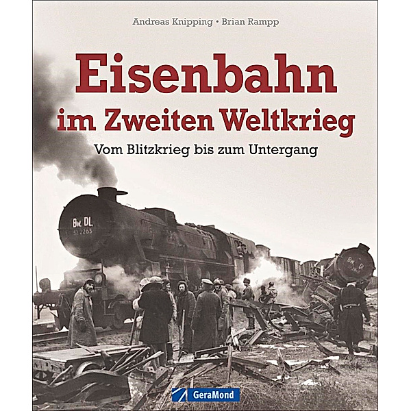 Eisenbahn im Zweiten Weltkrieg, Andreas Knipping, Brian Rampp