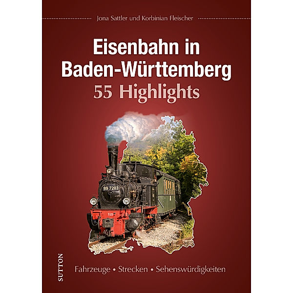 Eisenbahn in Baden-Württemberg. 55 Highlights, Jona Sattler, Korbinian Fleischer