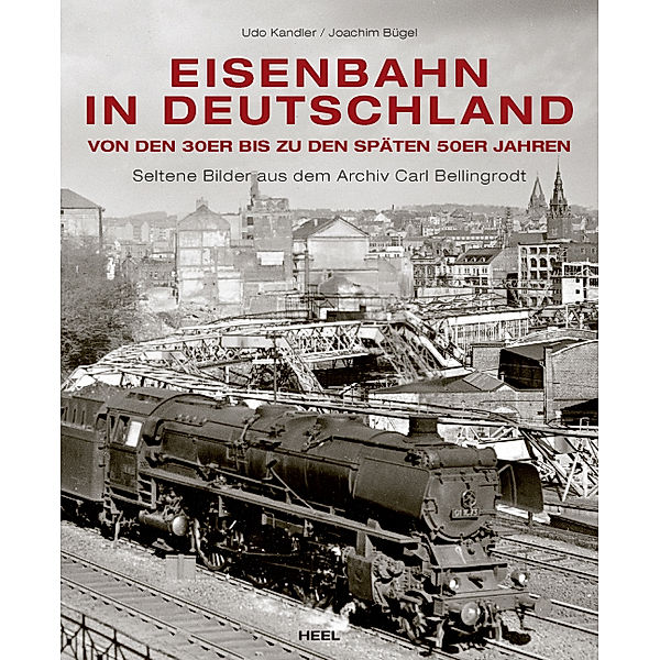 Eisenbahn in Deutschland von den 30er bis zu den frühen 60er Jahren, Udo Kandler, Joachim Bügel