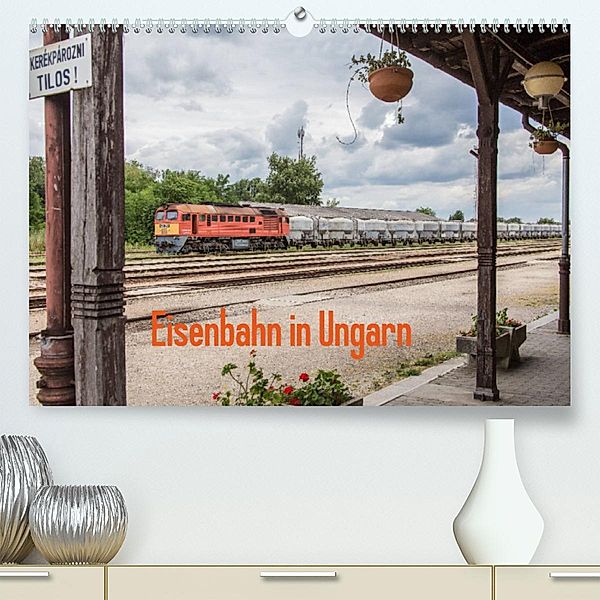 Eisenbahn in Ungarn (Premium, hochwertiger DIN A2 Wandkalender 2023, Kunstdruck in Hochglanz), Thomas Becker