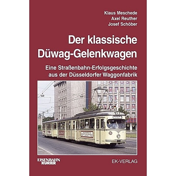 Eisenbahn-Kurier / Der klassische DÜWAG-Gelenkwagen, Klaus Meschede, Axel Reuther, Josef Schöber