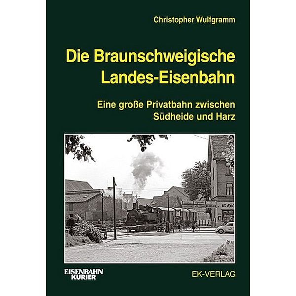 Eisenbahn-Kurier / Die Braunschweigische Landes-Eisenbahn, Christopher Wulfgramm