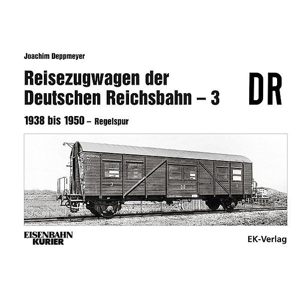 Eisenbahn-Kurier / Reisezugwagen der DR - 3 Band 3: 1938 - 1950 Regelspur.Bd.3, Joachim Deppmeyer
