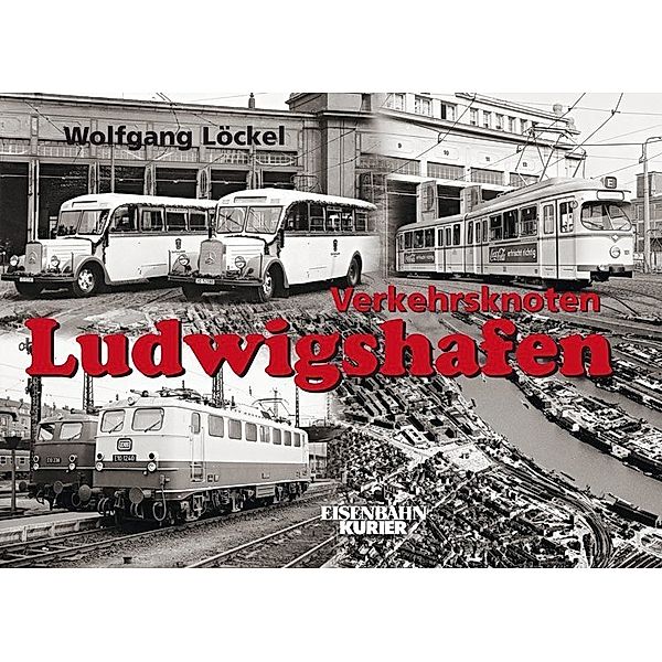 Eisenbahn-Kurier / Verkehrsknoten Ludwigshafen, Wolfgang Löckel