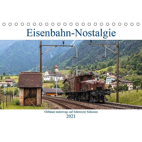 Eisenbahn-Nostalgie - Oldtimer auf Schweizer SchienenCH-Version (Tischkalender 2021 DIN A5 quer), Stefan Schulthess