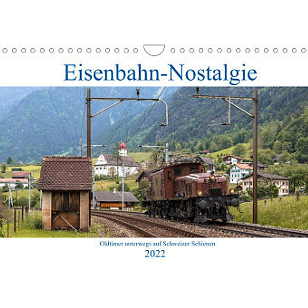 Eisenbahn-Nostalgie - Oldtimer auf Schweizer SchienenCH-Version  (Wandkalender 2022 DIN A4 quer), Stefan Schulthess