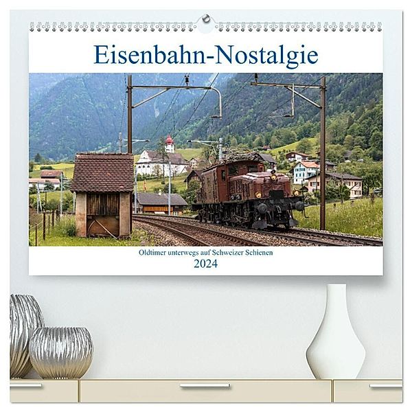 Eisenbahn-Nostalgie - Oldtimer auf Schweizer Schienen (hochwertiger Premium Wandkalender 2024 DIN A2 quer), Kunstdruck in Hochglanz, Stefan Schulthess