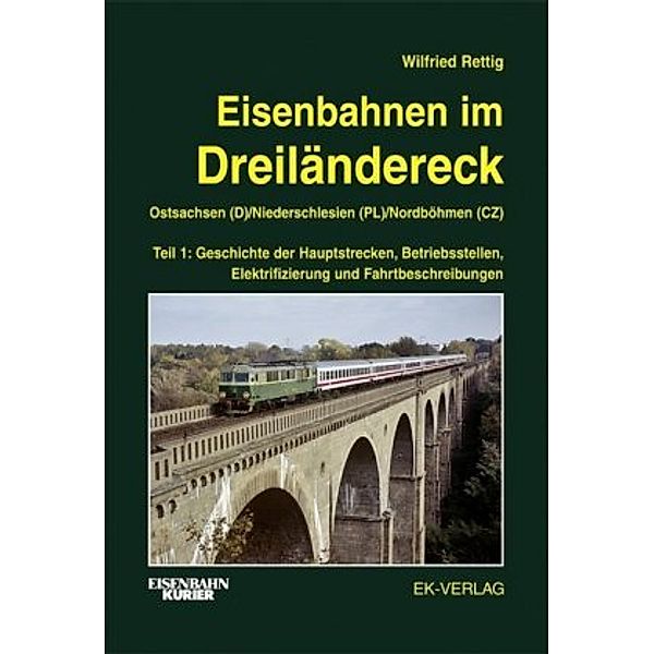 Eisenbahnen im Dreiländereck Teil 1 Ostsachsen (D) / Niederschlesien (PL) / Nordböhmen (CZ), Wilfried Rettig