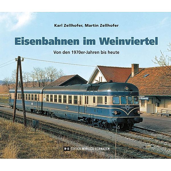 Eisenbahnen im Weinviertel, Karl Zellhofer, Martin Zellhofer