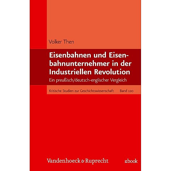 Eisenbahnen und Eisenbahnunternehmer in der Industriellen Revolution / Kritische Studien zur Geschichtswissenschaft, Volker Then