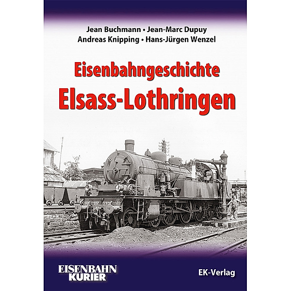 Eisenbahngeschichte Elsass-Lothringen, Jean Buchmann, Jean-Marc Dupuy, Andreas Knipping, Hans-jürgen Wenzel