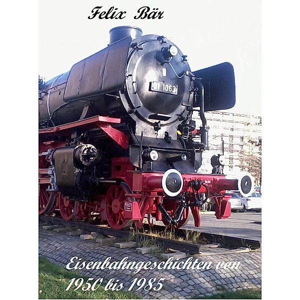 Eisenbahngeschichten von 1950 bis 1985, Felix Bär