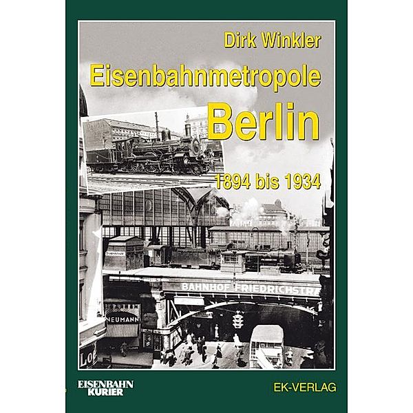 Eisenbahnmetropole Berlin 1894 bis 1934, Dirk Winkler