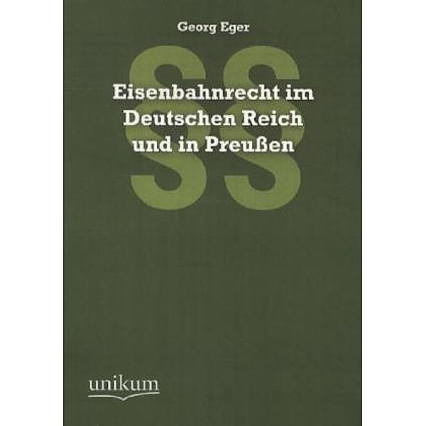 Eisenbahnrecht im Deutschen Reich und in Preussen, Georg Eger