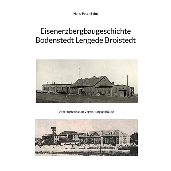 Eisenerz Bergbaugeschichte Lengede Broistedt / Eisenerzbergbau Lengede Broistedt 1872-1977 Bd.0-, Hans-Peter Bolm