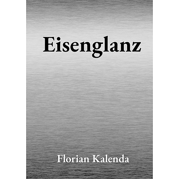 Eisenglanz, Florian Kalenda