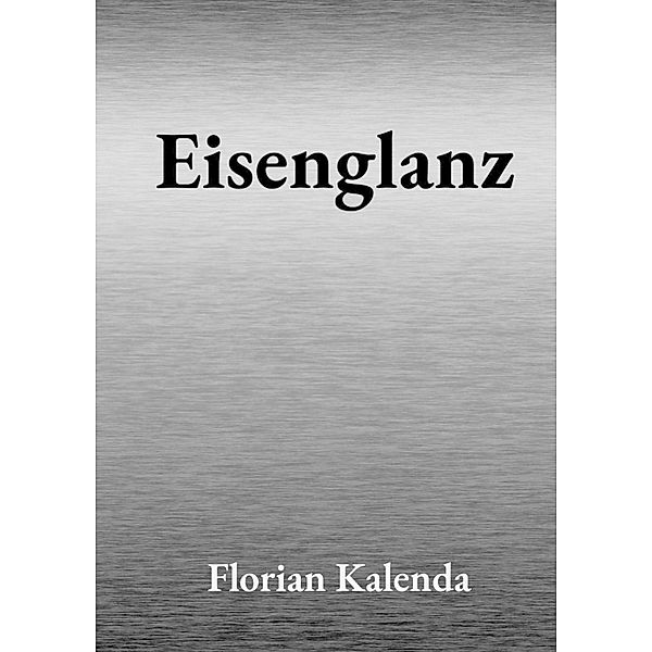 Eisenglanz, Florian Kalenda