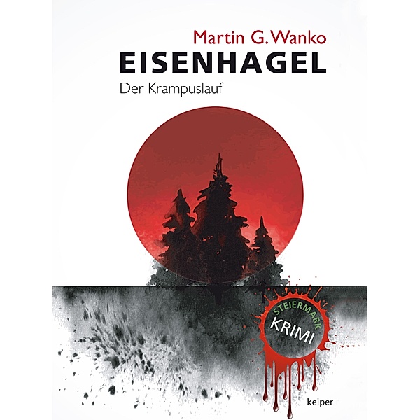 Eisenhagel - Ein Steiermark-Krimi, Martin G. Wanko